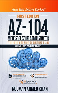 AZ-104 Microsoft Azure Administrator Study Guide with Practice Questions & Labs - Volume 1 of 3 - Nouman Ahmed Khan - ebook