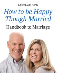 How to be Happy Though Married - Edward John Hardy - ebook