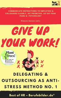 Give up Your Work! Delegating & Outsourcing as Anti-Stress Method No. 1 - Simone Janson - ebook