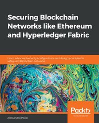 Securing Blockchain Networks like Ethereum and Hyperledger Fabric - Alessandro Parisi - ebook