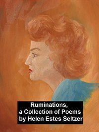 Ruminations, a Collection of Poems - Helen Estes Seltzer - ebook