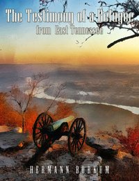 The Testimony of a Refugee from East Tennessee - Hermann Bokum - ebook