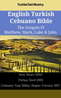 English Turkish Cebuano Bible - The Gospels IV - Matthew, Mark, Luke & John - TruthBeTold Ministry - ebook