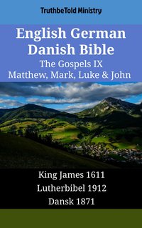 English German Danish Bible - The Gospels IX - Matthew, Mark, Luke & John - TruthBeTold Ministry - ebook