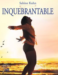 Inquebrantable - Sabine Inge Kuhn Ardt - ebook