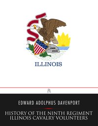 History of the Ninth Regiment Illinois Cavalry Volunteers - Illinois Cavalry. 9th Regiment - ebook