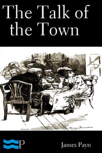 The Talk of the Town Volume 1 of 2 - James Payn - ebook