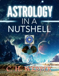 Astrology in a Nutshell - C. H. Webber - ebook