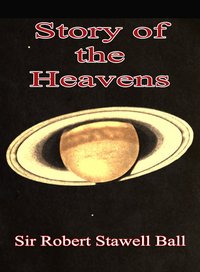 The Story of the Heavens - Sir Robert Stawell Ball - ebook