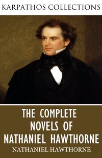 The Complete Novels of Nathaniel Hawthorne - Nathaniel Hawthorne - ebook