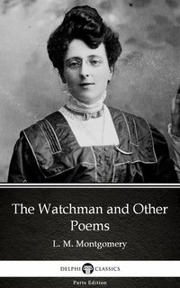 The Watchman and Other Poems by L. M. Montgomery (Illustrated) - L. M. Montgomery - ebook