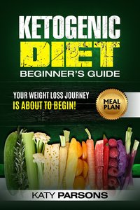 Ketogenic Diet Beginner's Guide - Katy Parsons - ebook