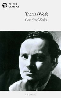 Delphi Complete Works of Thomas Wolfe (Illustrated) - Thomas Wolfe - ebook