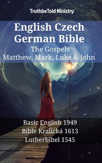 English Czech German Bible - The Gospels - Matthew, Mark, Luke & John - TruthBeTold Ministry - ebook
