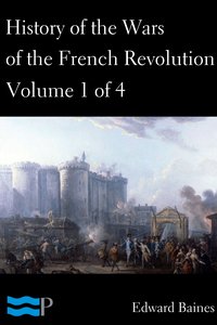 History of the Wars of the French Revolution, Volume 1 of 4 - Edward Baines - ebook