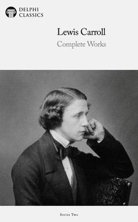 Delphi Complete Works of Lewis Carroll (Illustrated) - Lewis Carroll - ebook