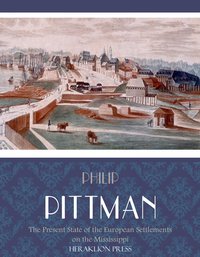 The Present State of the European Settlements on the Mississippi - Philip Pittman - ebook