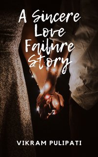 A Sincere Love Failure Story - Vikram Pulipati - ebook