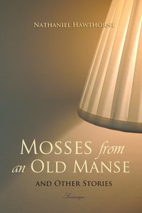 Mosses from an Old Manse and Other Stories - Nathaniel Hawthorne - ebook