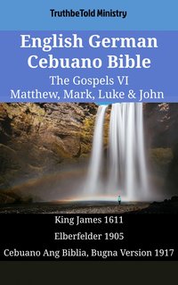 English German Cebuano Bible - The Gospels VI - Matthew, Mark, Luke & John - TruthBeTold Ministry - ebook