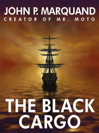 The Black Cargo - John P. Marquand - ebook