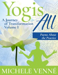 Yogis All: A Journey of Transformation, Volume I - Michele Venné - ebook