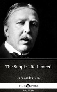 The Simple Life Limited by Ford Madox Ford - Delphi Classics (Illustrated) - Ford Madox Ford - ebook
