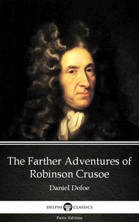 The Farther Adventures of Robinson Crusoe by Daniel Defoe - Delphi Classics (Illustrated) - Daniel Defoe - ebook