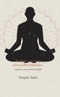 Recharge your inner battery after Depression - Deepak Yadav - ebook