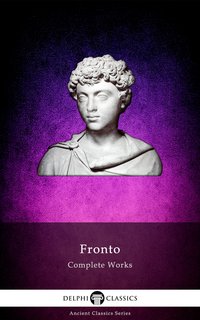 Delphi Complete Works of Fronto (Illustrated) - Fronto - ebook