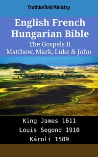 English French Hungarian Bible - The Gospels II - Matthew, Mark, Luke & John - TruthBeTold Ministry - ebook