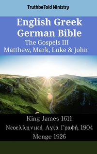English Greek German Bible - The Gospels III - Matthew, Mark, Luke & John - TruthBeTold Ministry - ebook