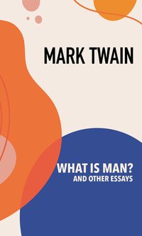 What is Man? and Other Essays - Mark Twain - ebook
