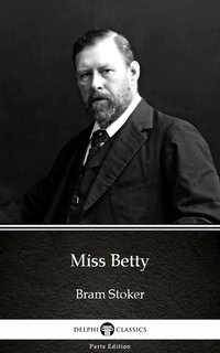 Miss Betty by Bram Stoker - Delphi Classics (Illustrated) - Bram Stoker - ebook