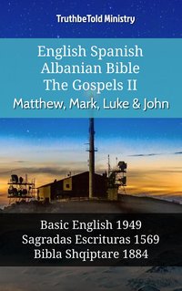 English Spanish Albanian Bible - The Gospels II - Matthew, Mark, Luke & John - TruthBeTold Ministry - ebook