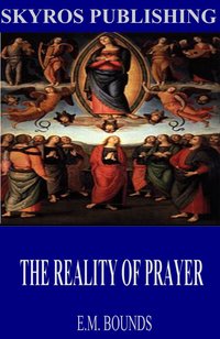 The Reality of Prayer - E.M. Bounds - ebook