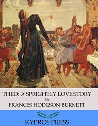 Theo: A Sprightly Love Story - Frances Hodgson Burnett - ebook