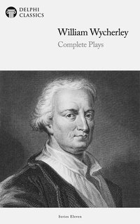 Delphi Complete Plays of William Wycherley (Illustrated) - William Wycherley - ebook