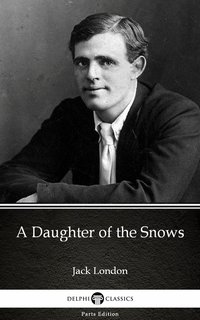 A Daughter of the Snows by Jack London (Illustrated)