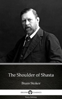 The Shoulder of Shasta by Bram Stoker - Delphi Classics (Illustrated)