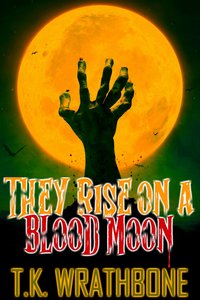 They Rise On A Blood Moon - T.K. Wrathbone - ebook