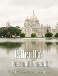 Calcutta: Past and Present - Kathleen Blechynden - ebook