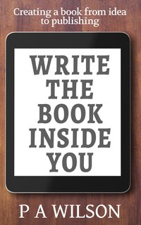 Write the Book Inside You - P A Wilson - ebook