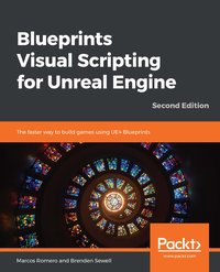 Blueprints Visual Scripting for Unreal Engine - Marcos Romero - ebook