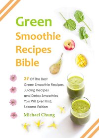 Green Smoothie Recipes Bible - Michael Chung - ebook