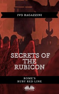 Secrets Of The Rubicon - Ivo Ragazzini - ebook