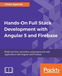 Hands-On Full Stack Development with Angular 5 and Firebase - Uttam Agarwal - ebook