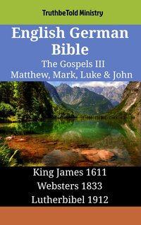 English German Bible - The Gospels III - Matthew, Mark, Luke & John - TruthBeTold Ministry - ebook
