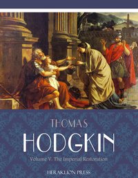 Italy and Her Invaders Volume V: The Imperial Restoration - Thomas Hodgkin - ebook