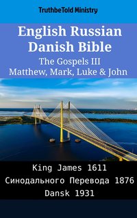 English Russian Danish Bible - The Gospels III - Matthew, Mark, Luke & John - TruthBeTold Ministry - ebook